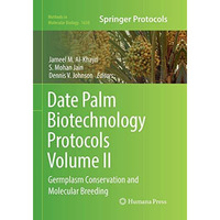 Date Palm Biotechnology Protocols Volume II: Germplasm Conservation and Molecula [Paperback]