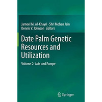 Date Palm Genetic Resources and Utilization: Volume 2: Asia and Europe [Paperback]