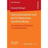 Datenschutzaufsicht nach der EU-Datenschutz-Grundverordnung: Neue Aufgaben und B [Paperback]