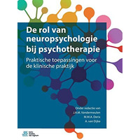 De rol van neuropsychologie bij psychotherapie: Praktische toepassingen voor de  [Paperback]