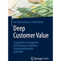 Deep Customer Value: So gestalten Sie Angebote und Vertr?ge in digitalen Kundenb [Paperback]