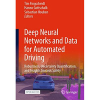 Deep Neural Networks and Data for Automated Driving: Robustness, Uncertainty Qua [Hardcover]