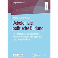 Dekoloniale politische Bildung: Eine empirische Untersuchung von Lernendenvorste [Paperback]