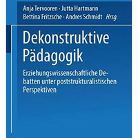 Dekonstruktive P?dagogik: Erziehungswissenschaftliche Debatten unter poststruktu [Paperback]