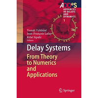 Delay Systems: From Theory to Numerics and Applications [Hardcover]