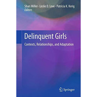 Delinquent Girls: Contexts, Relationships, and Adaptation [Hardcover]