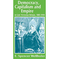 Democracy, Capitalism and Empire in Late Victorian Britain, 18851910 [Paperback]