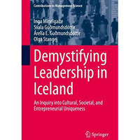 Demystifying Leadership in Iceland: An Inquiry into Cultural, Societal, and Entr [Hardcover]