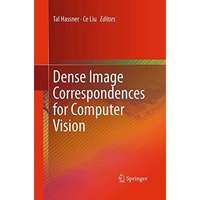 Dense Image Correspondences for Computer Vision [Paperback]