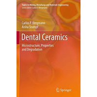 Dental Ceramics: Microstructure, Properties and Degradation [Paperback]