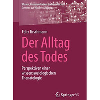 Der Alltag des Todes: Perspektiven einer wissenssoziologischen Thanatologie [Paperback]