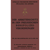 Der Arbeiterschutz in den Preussischen Bergpolizeiverordnungen [Paperback]