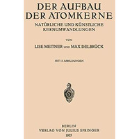 Der Aufbau Der Atomkerne: Nat?rliche und K?nstliche Kernumwandlungen [Paperback]