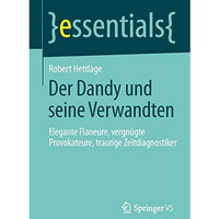 Der Dandy und seine Verwandten: Elegante Flaneure, vergn?gte Provokateure, traur [Paperback]