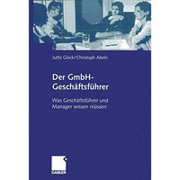 Der GmbH-Gesch?ftsf?hrer: Was Gesch?ftsf?hrer und Manager wissen m?ssen [Paperback]