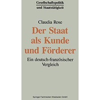 Der Staat als Kunde und F?rderer: Ein deutsch-franz?sischer Vergleich [Paperback]