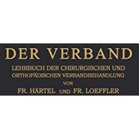 Der Verband: Lehrbuch der Chirurgischen und Orthop?dischen Verbandbehandlung [Paperback]