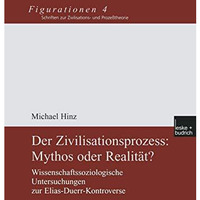 Der Zivilisationsprozess: Mythos oder Realit?t?: Wissenschaftssoziologische Unte [Paperback]