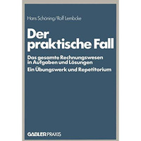 Der praktische Fall: Das gesamte Rechnungswesen in Aufgaben und L?sungen Ein ?bu [Paperback]