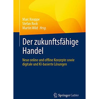 Der zukunftsf?hige Handel: Neue online und offline Konzepte sowie digitale und K [Paperback]