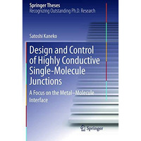 Design and Control of Highly Conductive Single-Molecule Junctions: A Focus on th [Paperback]