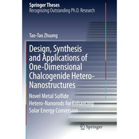 Design, Synthesis and Applications of One-Dimensional Chalcogenide Hetero-Nanost [Paperback]