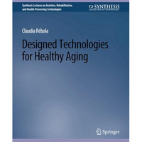 Designed Technologies for Healthy Aging [Paperback]