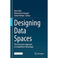 Designing Data Spaces: The Ecosystem Approach to Competitive Advantage [Hardcover]