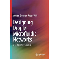 Designing Droplet Microfluidic Networks: A Toolbox for Designers [Paperback]