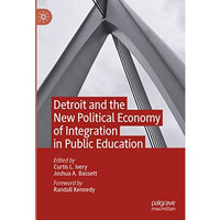 Detroit and the New Political Economy of Integration in Public Education [Hardcover]