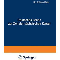 Deutsches Leben zur Zeit der s?chsischen Kaiser: Ein Beitrag zu den deutschen Pr [Paperback]