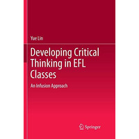 Developing Critical Thinking in EFL Classes: An Infusion Approach [Paperback]