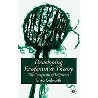 Developing Ecofeminist Theory: The Complexity of Difference [Hardcover]