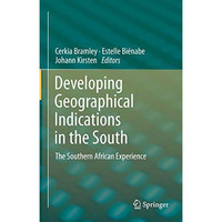 Developing Geographical Indications in the South: The Southern African Experienc [Paperback]