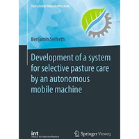 Development of a system for selective pasture care by an autonomous mobile machi [Paperback]