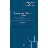 Developmental Politics in Transition: The Neoliberal Era and Beyond [Paperback]