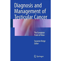 Diagnosis and Management of Testicular Cancer: The European Point of View [Hardcover]