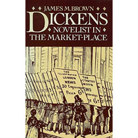 Dickens: Novelist in the Market-Place [Hardcover]