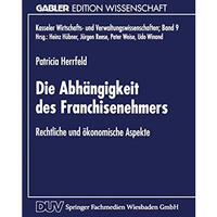 Die Abh?ngigkeit des Franchisenehmers: Rechtliche und ?konomische Aspekte [Paperback]