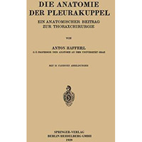 Die Anatomie der Pleurakuppel: Ein Anatomischer Beitrag zur Thoraxchirurgie [Paperback]