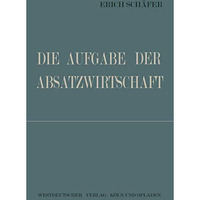 Die Aufgabe der Absatzwirtschaft [Paperback]