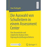 Die Auswahl von Schulleitern in einem Assessment Center: Eine theoretische und e [Paperback]