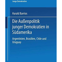 Die Au?enpolitik junger Demokratien in S?damerika: Argentinien, Brasilien, Chile [Paperback]