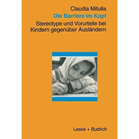 Die Barriere im Kopf: Stereotype und Vorurteile bei Kindern gegen?ber Ausl?ndern [Paperback]