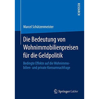 Die Bedeutung von Wohnimmobilienpreisen f?r die Geldpolitik: Bedingte Effekte au [Paperback]