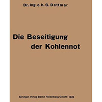 Die Beseitigung der Kohlennot: Unter besonderer Ber?cksichtigung der Elektrotech [Paperback]