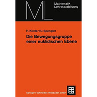 Die Bewegungsgruppe einer euklidischen Ebene: Ein axiomatischer Aufbau ohne Anor [Paperback]