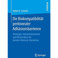 Die Biokompatibilit?t peritonealer Adh?sionsbarrieren: Histologie, Immunhistoche [Paperback]