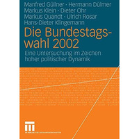 Die Bundestagswahl 2002: Eine Untersuchung im Zeichen hoher politischer Dynamik [Paperback]