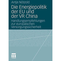 Die Energiepolitik der EU und der VR China: Handlungsempfehlungen zur europ?isch [Paperback]